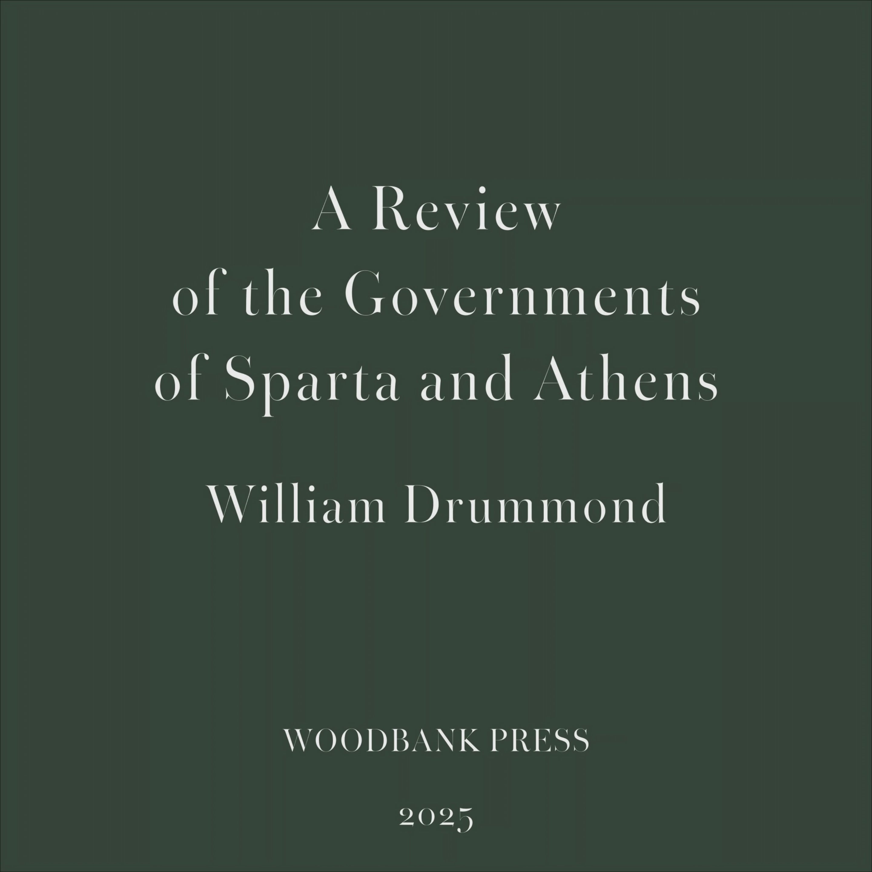William Drummond's A Review of the Governments of Sparta and Athens – fine press edition by Woodbank Press, featuring a hand-bound book, Conqueror cotton paper, classical typography and interior pages.