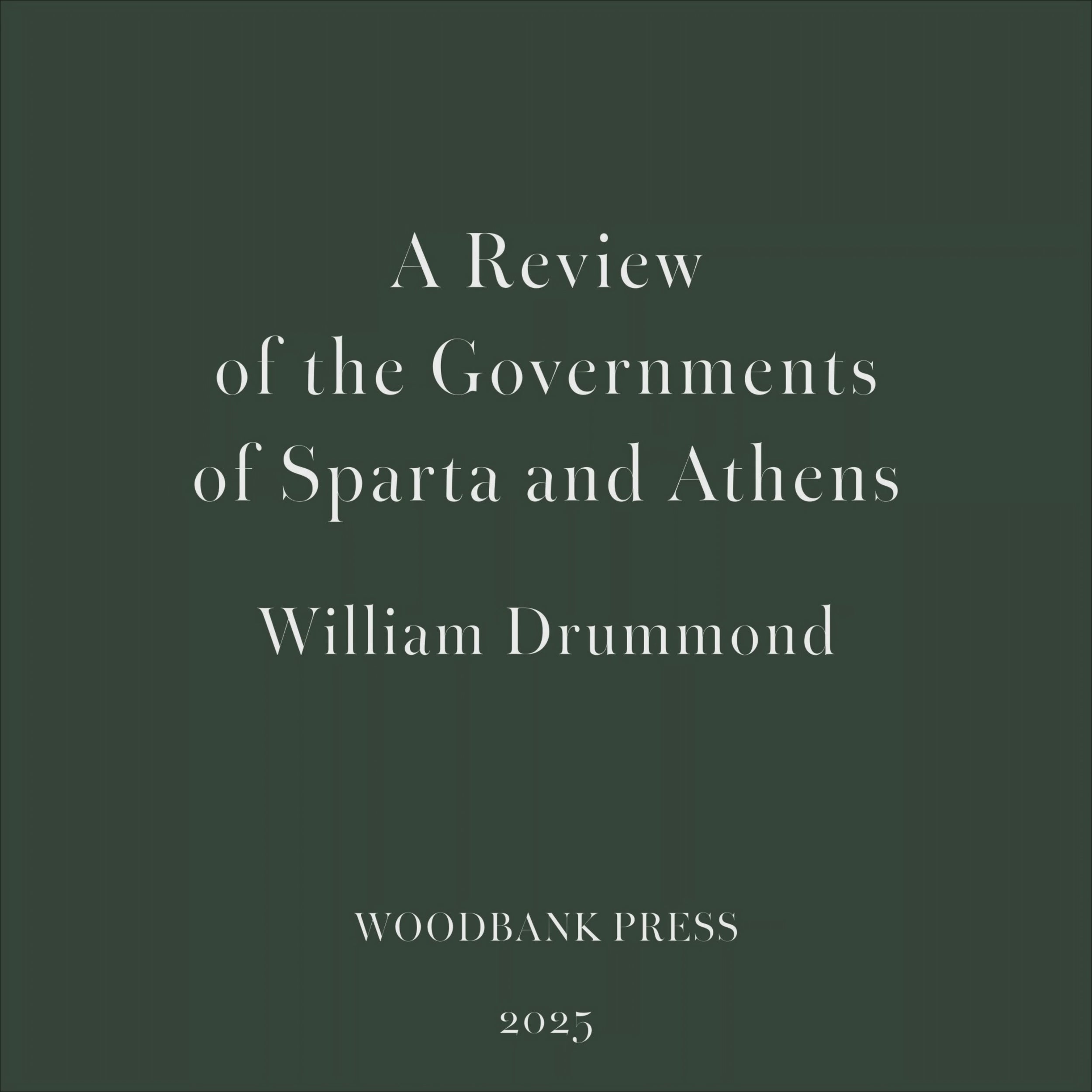 William Drummond's A Review of the Governments of Sparta and Athens – fine press edition by Woodbank Press, featuring a hand-bound book, Conqueror cotton paper, classical typography and interior pages.